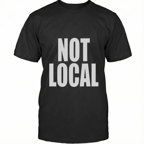 Not Local Shirt